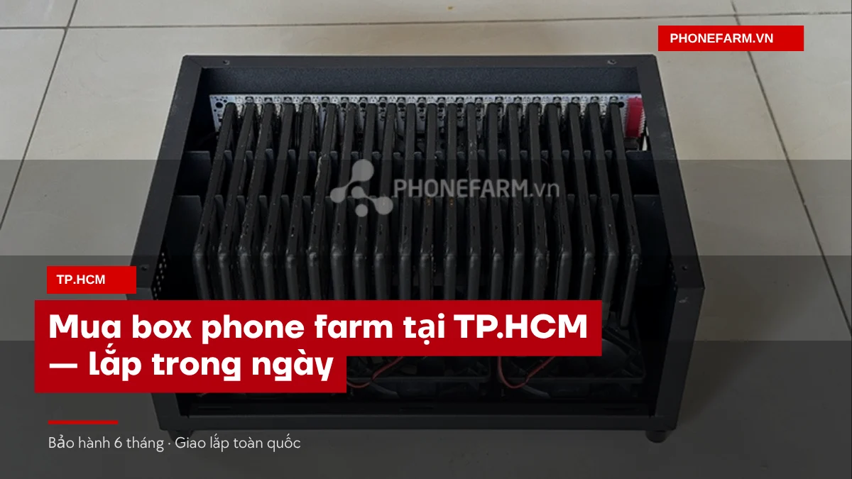 bia box tphcm - Mua Box Phone Farm Tại TP.HCM — Có Hàng Sẵn, Lắp Trong Ngày