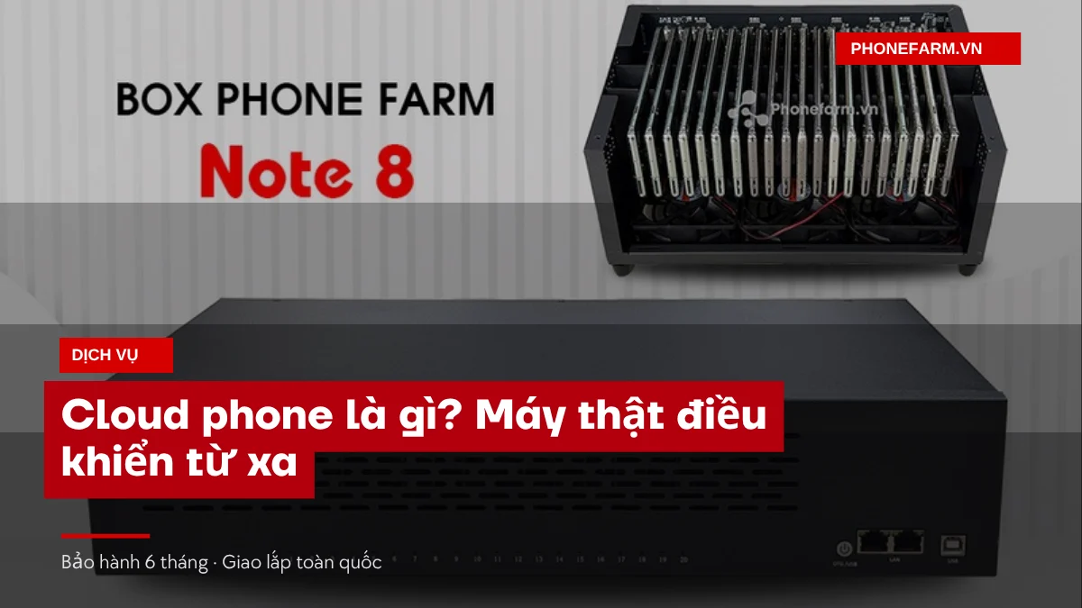 bia cloud phone la gi - Cloud Phone Là Gì? Máy Thật Điều Khiển Từ Xa Hoạt Động Ra Sao