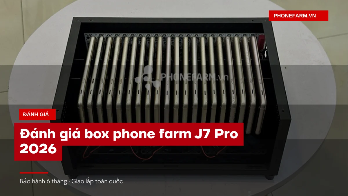 bia danh gia j7 pro - Đánh Giá Box Phone Farm J7 Pro 2026: Còn Đáng Mua Không?