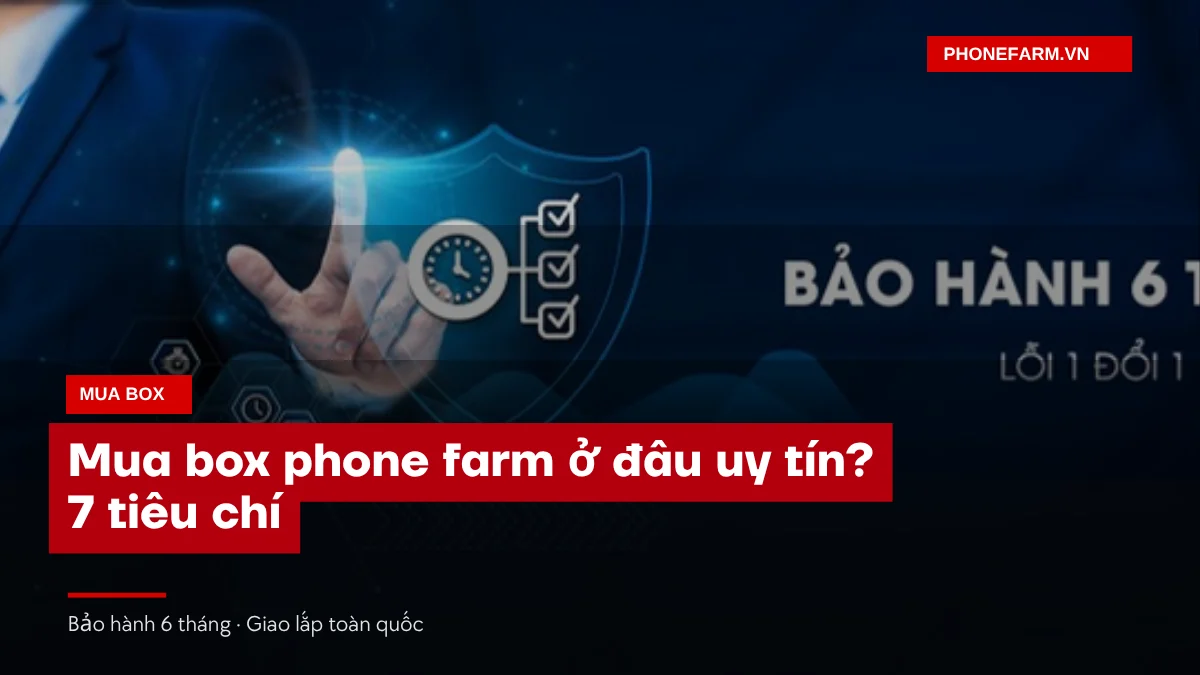 bia mua box o dau - Mua Box Phone Farm Ở Đâu Uy Tín? 7 Tiêu Chí Chọn Nơi Bán