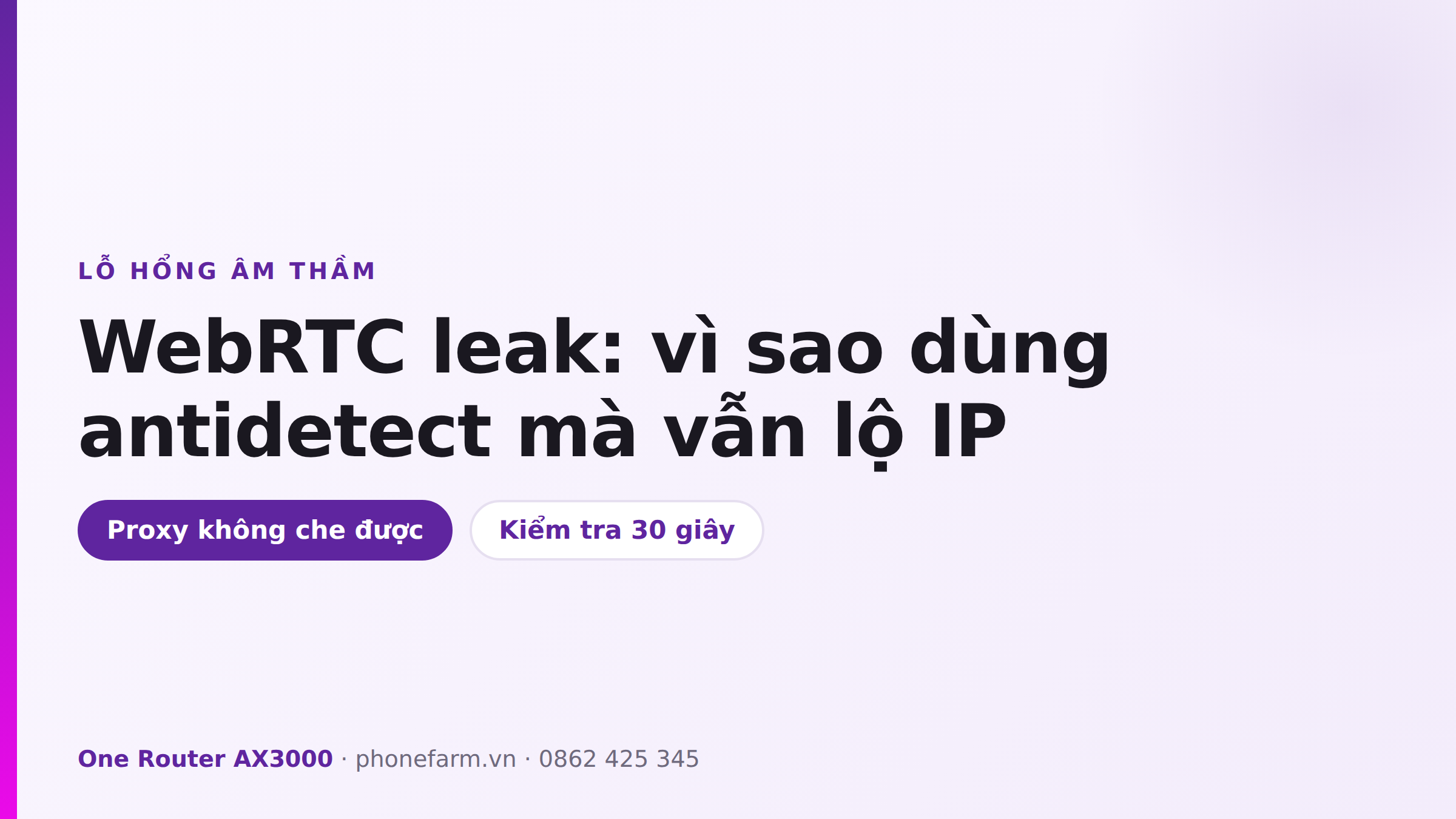 WebRTC leak làm lộ IP thật dù đang dùng proxy